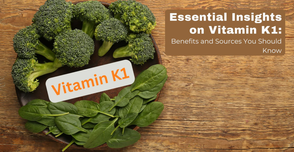 Vitamin K1 Benefits, Functions, and Clinical Importance